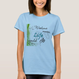Zonder muziek zou het leven... t-shirt