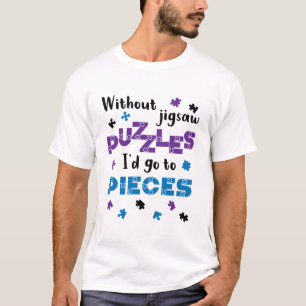 Zonder puzzels zou ik naar stuks gaan t-shirt
