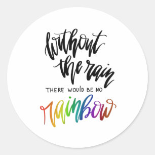Zonder regen zou er geen regenboog zijn ronde sticker