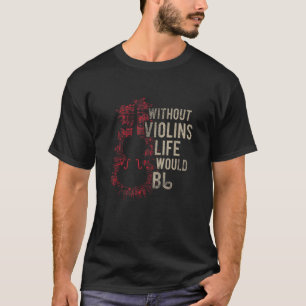 Zonder violen zou het leven platte grappige muziek t-shirt