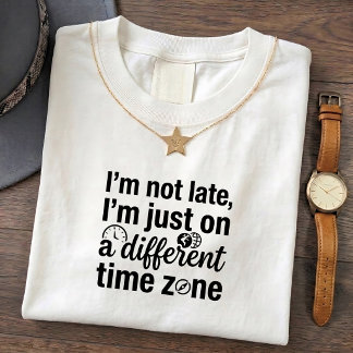 Zone Late T-Shirt - Design de citation amusant