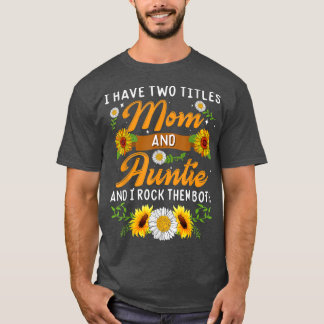 Zonnebloem Ik heb twee titels mama en tante Moeder T-shirt