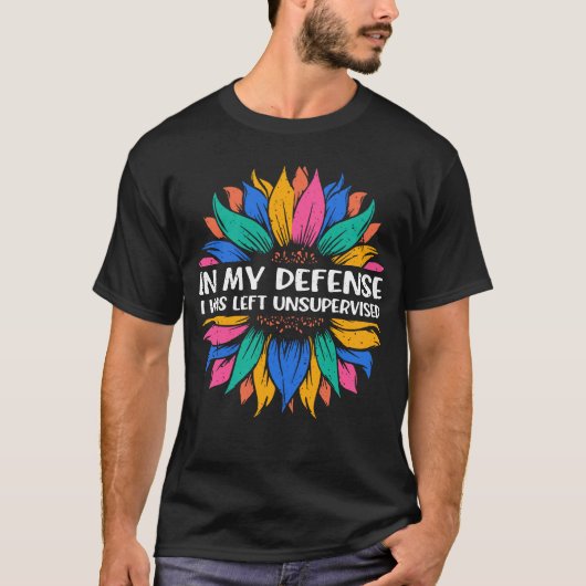 Zonnebloem In mijn verdediging werd ik ongecontrol T-shirt (Voorkant)