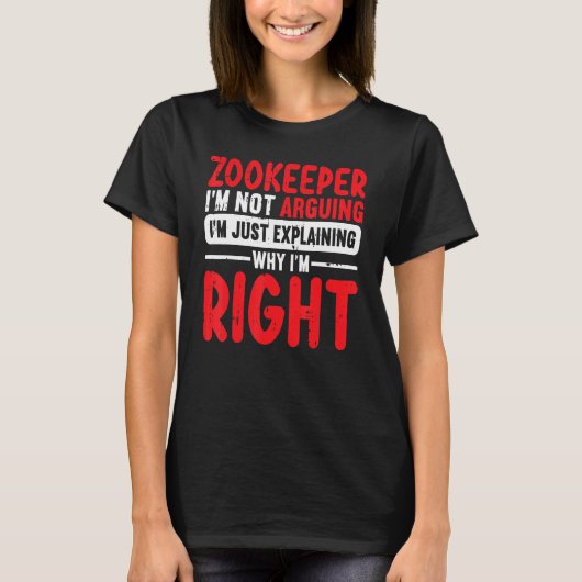 Zookeeper Im Not Arguing Im Just Explaining Why Im T-shirt (Voorkant)