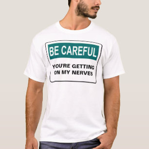 ZORGVULDIG DAT JE OP MIJN NERVES KOMT T-SHIRT