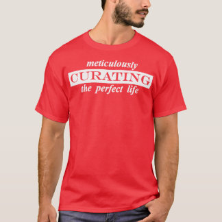 Zorgvuldig het perfecte leven beheren t-shirt