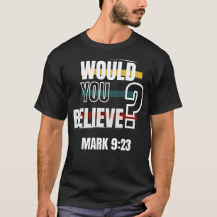 Zou je geloven923 Bijbelvers T-shirt
