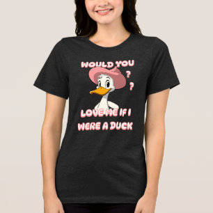 ZOU JE VAN ME HOUDEN ALS IK EEN ? WAS? Tri-Blend SHIRT