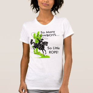 Zoveel COWBOYS...zo weinig ROPE! T-shirt