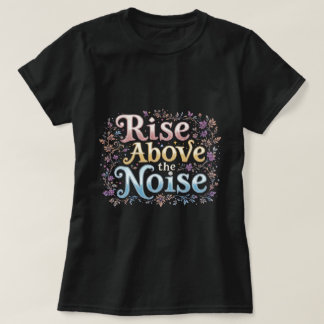 ZOYNK Rise Above The Noise 0044138 T-shirt