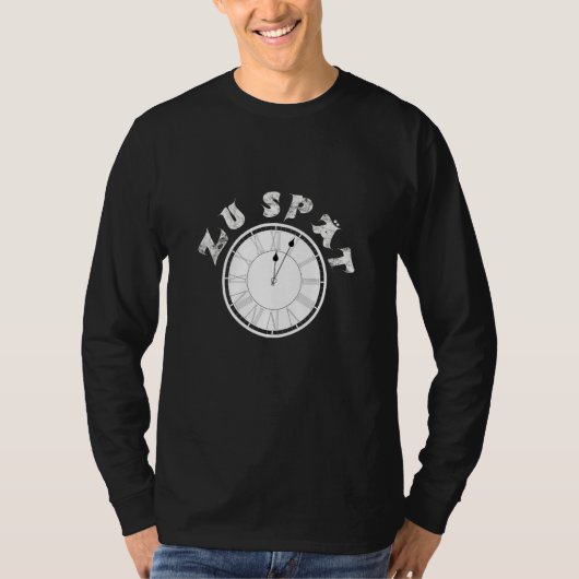 Zu Spät Clock Dial Pensioner Sayings T-shirt (Voorkant)