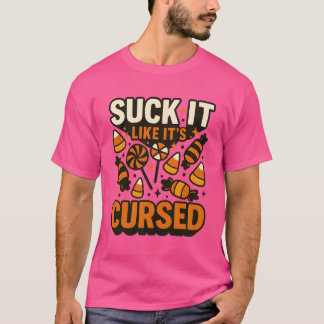 ZUIG ER AAN ALSOF HET VERVLOEKT IS T-SHIRT