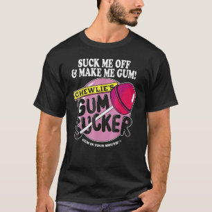 Zuig me af maak me kauwgom sarcastische gom sukkel t-shirt