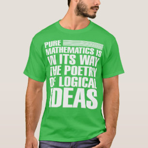 Zuivere wiskunde staat de poëzie van de logica in  t-shirt