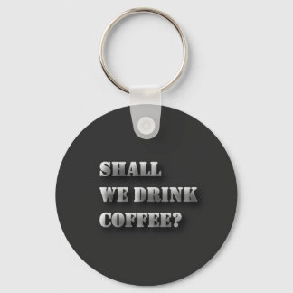 Zullen We Koffie Drinken Grappige Schaduw Tekst T- Sleutelhanger