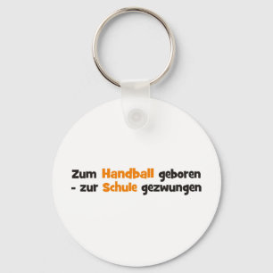 Zum Handball geboren zur Schule gezwungen Sleutelhanger