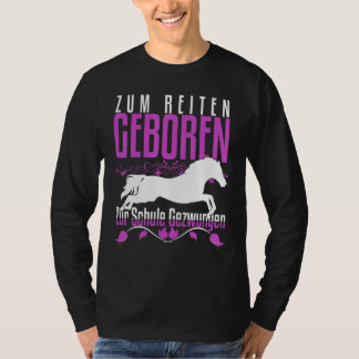 Zum Reiten Geboren Zur Schule Gezchungen Horse Say T-shirt