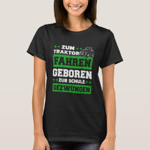 Zum Tractor Fahrgeboren Zum Schule Forced Tractor T-shirt