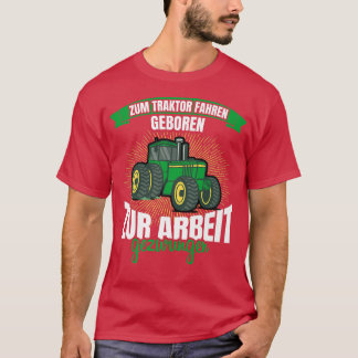 Zum Traktor fahren, zur arbeit gezwungen a a T-shirt