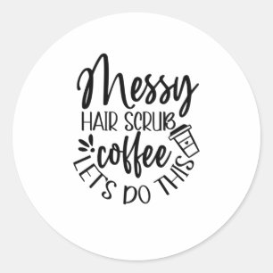 Zuster Gift Messy Hair Scrub Coffee Laten we dit d Ronde Sticker