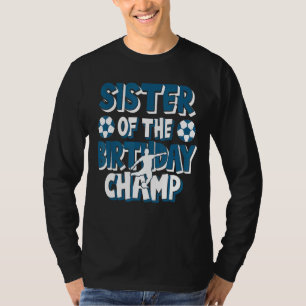 Zuster van de Birthday Champ Boys Soccer Party T-shirt