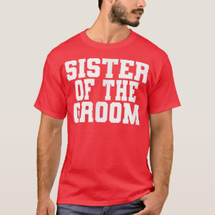 Zuster van de bruidegom, trouwen, bruidsfeest t-shirt