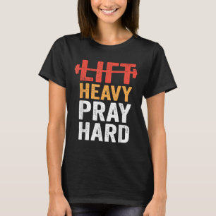 Zwaar tillen Hard bidden Gym Workout Christelijke  T-shirt
