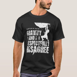 Zwaartekracht en ik ben het met alle respect oneen t-shirt