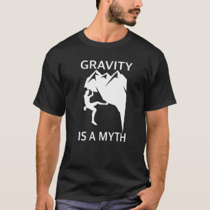 Zwaartekracht is een mythe-schoft- en rotsklimmer t-shirt