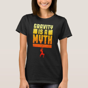 Zwaartekracht is een mythe van klimmende klimmers t-shirt
