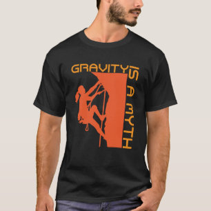 Zwaartekracht is een mythe van rotsklimmen en wand t-shirt