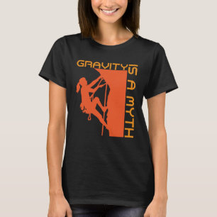 Zwaartekracht is een mythe van rotsklimmen en wand t-shirt