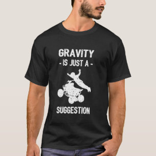 Zwaartekracht is slechts een suggestie vier wielen t-shirt