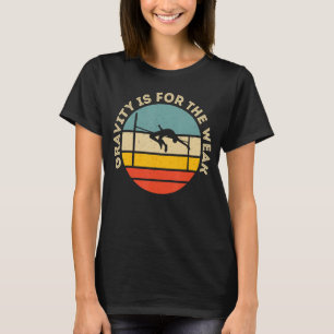 Zwaartekracht is voor het zwakke t-shirt