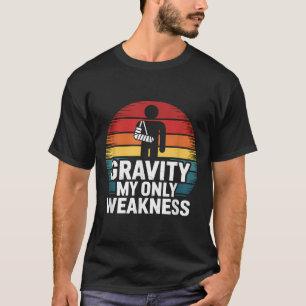 Zwaartekracht Mijn enige zwakte Grappig gebroken a T-shirt