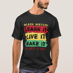 Zwarte Geschiedenis Leer het Leef het Maak het 365 T-shirt