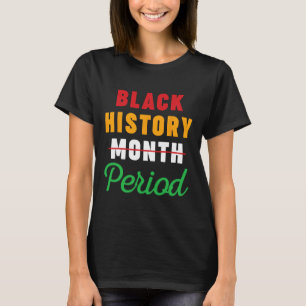 Zwarte Geschiedenis Maand Periode Afro-Amerikaanse T-shirt