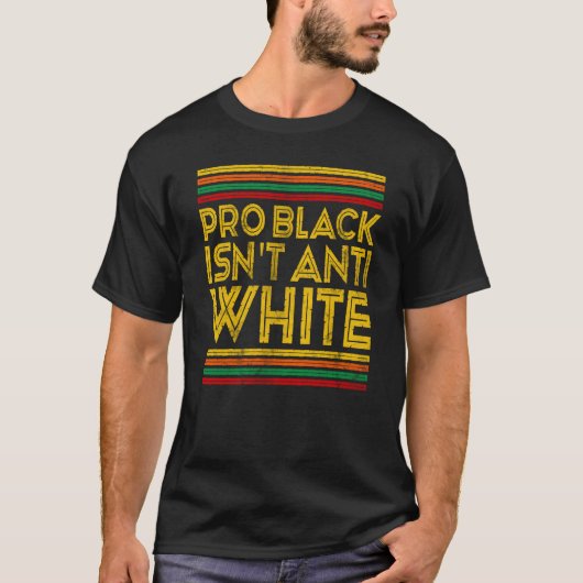 Zwarte geschiedenismaand Pro Black is niet tegen w T-shirt (Voorkant)