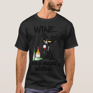 Zwarte kat Drink omdat de moord verkeerde wijn is T-shirt