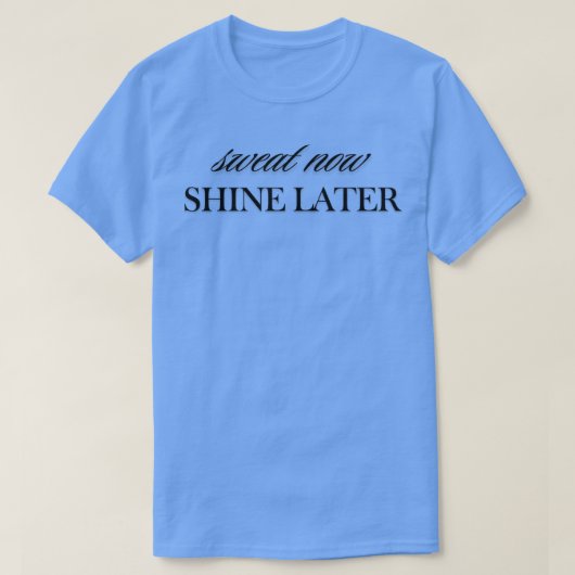 Zweet nu Shine Later T-shirt (Design voorkant)