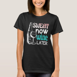 Zweet Nu Wijn Later Grappig Hardlopen Workout Fitn T-shirt