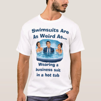 Zwembroeken zijn vreemd - Bubbelbad humor T-shirt
