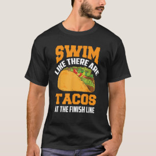 Zwemmen alsof er taco's zijn aan de finish grappig t-shirt