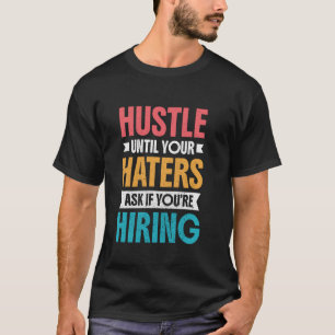 Zwoeg tot je haters vragen of je aan het aannemen t-shirt