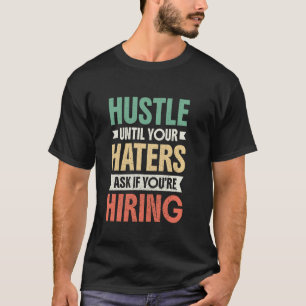 Zwoeg tot je haters vragen of je aan het werven be t-shirt